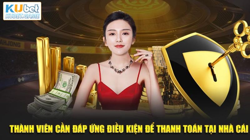 Những điều kiện tối thiểu phải có khi nạp tiền Kubet