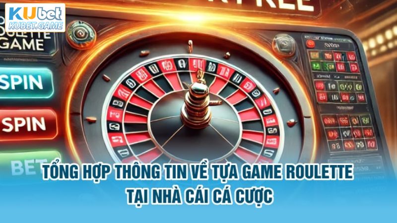 Đôi nét tìm hiểu về game Roulette tại Kubet