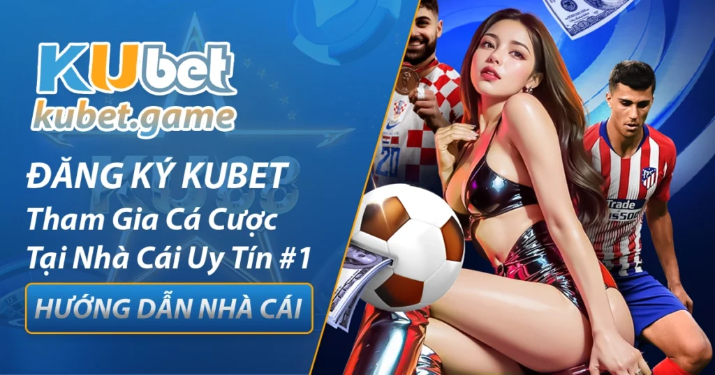 Hướng dẫn đăng ký Kubet